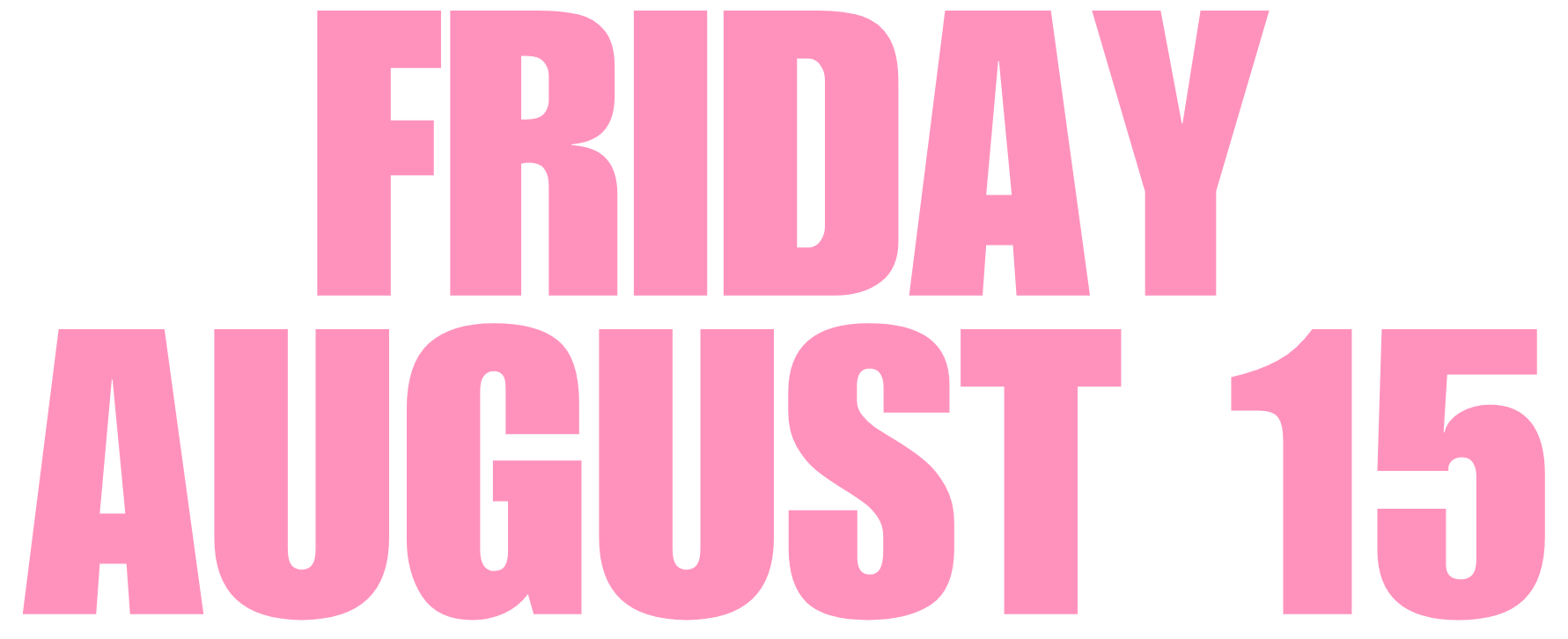 FRIDAY, AUGUST 15, 2025 