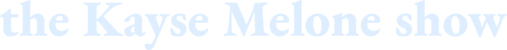 The Kayse Melone Show