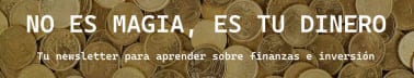 No es magia, es tu dinero | Todo sobre finanzas personales