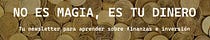 No es magia, es tu dinero | Todo sobre finanzas personales