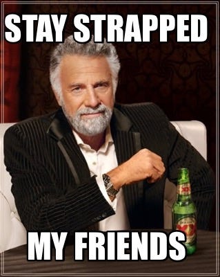 Meme Creator - Funny Stay strapped My friends Meme Generator at  MemeCreator.org!