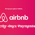 Exactly-Once Payments At Airbnb