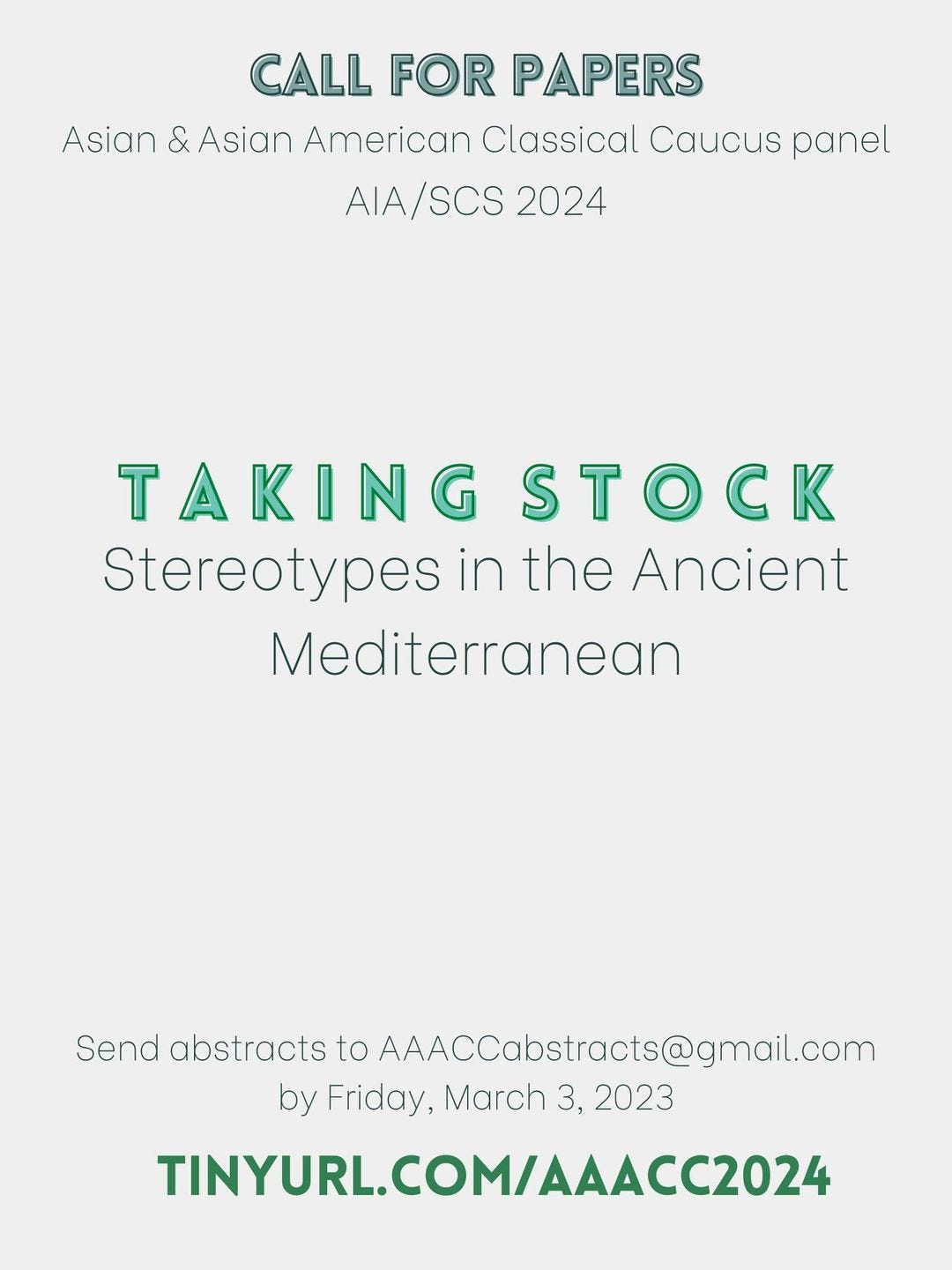 May be an image of text that says 'CALL FOR PAPERS Asian & Asian American Classical Caucus panel AIA/SCS 2024 TAKING STOCK Stereotypes in the Ancient Mediterranean Send abstrat abstracts to AAACCabstracts@gmail.com by Friday, March 3, 2023 TINYURL.COM/AAACC2024'