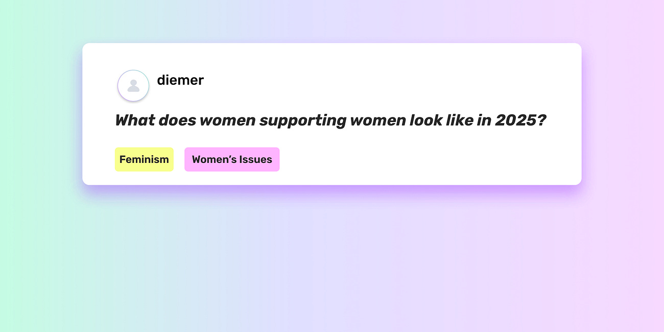 What does women supporting women look like in 2025?