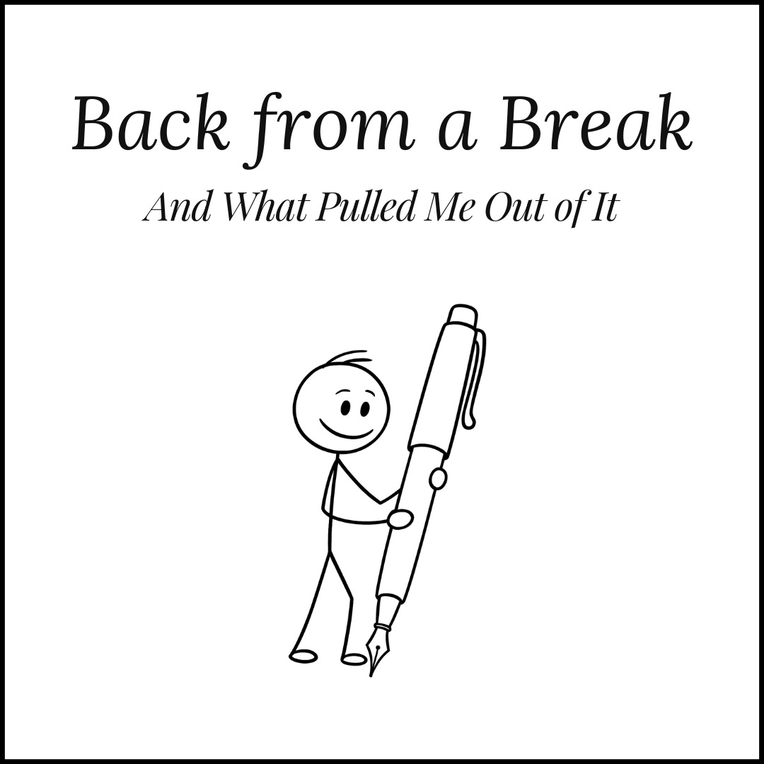 A black and white line drawing of a smiling stick figure holding an oversized fountain pen. Above the figure, the text reads “Back from a Break” with the subtitle “And What Pulled Me Out of It.” The image conveys a sense of return to writing or creativity.