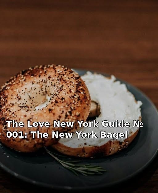 May be an image of text that says 'The Love New York Guide N 001: The New York Bagel'