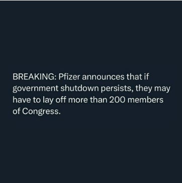Dark blue background with white text reading BREAKING: Pfizer announces that if government shutdown persists, they may have to lay off more than 200 members of Congress. The text is centered and bold, mimicking a news headline style.