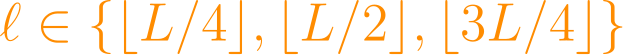 \ell \in \{\lfloor L/4 \rfloor, \lfloor L/2 \rfloor, \lfloor 3L/4 \rfloor\}