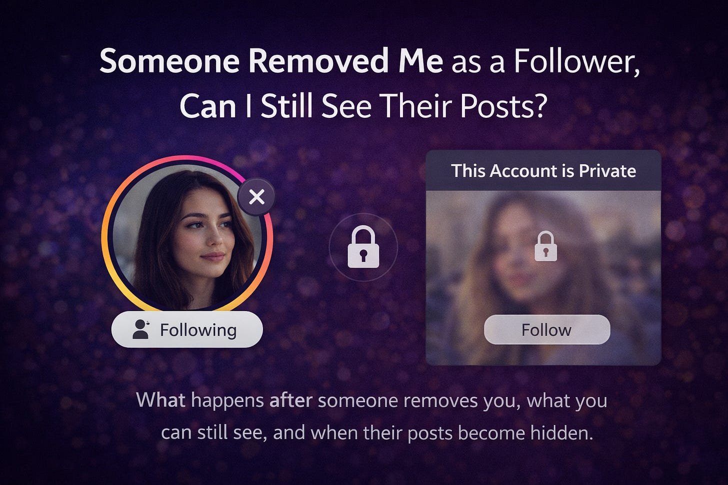 Someone Removed Me as a Follower, can I Still See Their Posts?