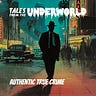 Tales From the Underworld — Authentic True Crime