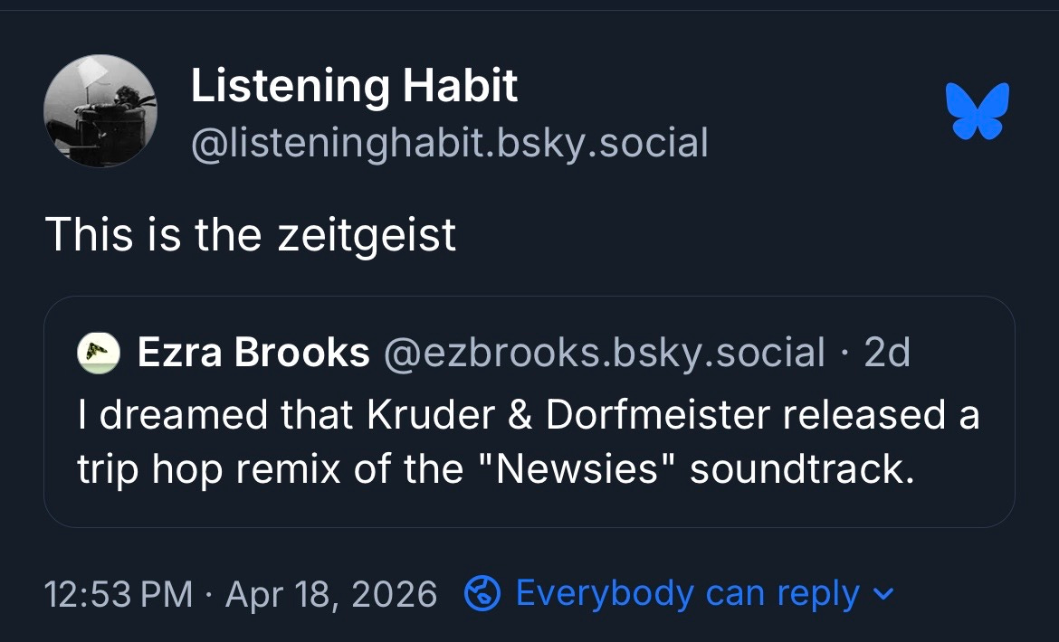 Screenshot of a blue sky post. Original post says "I dreamed that Kruder & Dorfmeister did a trip hop remix of the "newsies" soundtrack. That post is quoted in a second post that says "this is the zeitgeist."