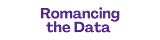 Romancing the Data