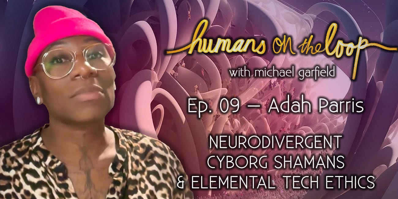 Adah Parris on Neurodivergent Cyborg Shamans & Elemental Tech Ethics