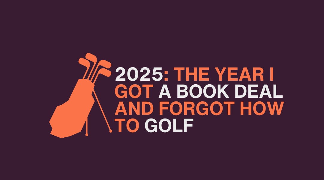2025: The Year I Got a Book Deal and Forgot How to Golf