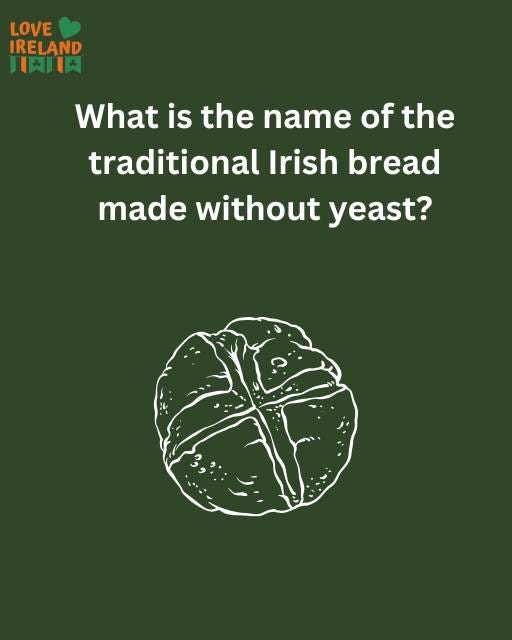 May be an image of text that says "LOVE IRELAND 耳内川 What is the name of the traditional Irish bread made without yeast?"