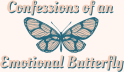 Confessions of an Emotional Butterfly