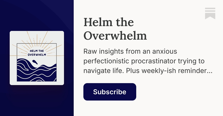 Helm the Overwhelm | Milena | Substack