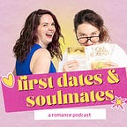 First Dates & Soulmates: Romance Podcast