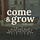 Come & Grow