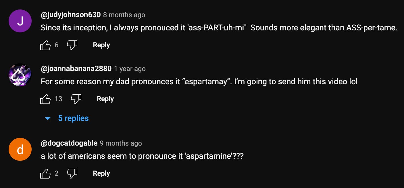Why do people keep mispronouncing "Aspartame"? Why do people keep mispronouncing "Aspartame"?