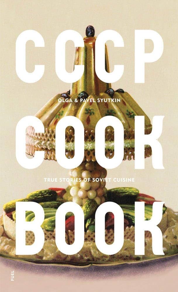 CCCP COOK BOOK: True Stories of Soviet Cuisine: FUEL, Murray, Damon,  Sorrell, Stephen, Syutkin, Olga, Syutkin, Pavel: 9780993191114: Amazon.com:  Books
