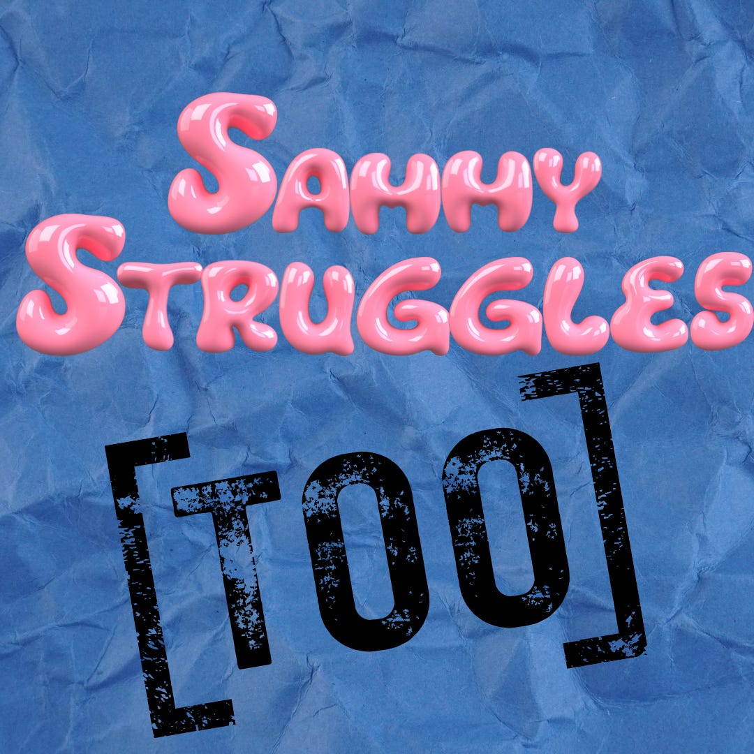 SammyStruggles Too