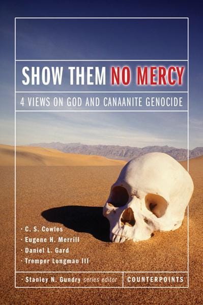 Show Them No Mercy: Four Views on God and Canaanite Genocide (Counterpoints) Show Them No Mercy: Four Views on God and Canaanite Genocide (Counterpoints)
