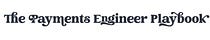 The Payments Engineer Playbook