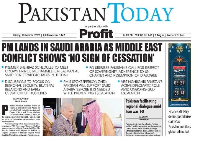 The front page layout of the Pakistan Today newspaper, featuring a prominent bold headline about the Prime Minister landing in Saudi Arabia amid Middle East geopolitical developments. The front page layout of the Pakistan Today newspaper, featuring a prominent bold headline about the Prime Minister landing in Saudi Arabia amid Middle East geopolitical developments.