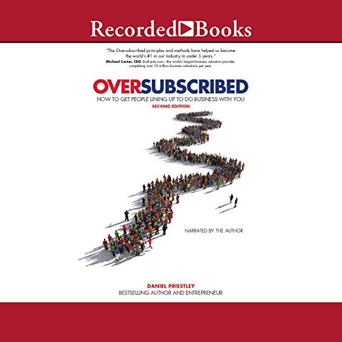 Oversubscribed: How to Get People Lined Up to Do Business with You (2nd Edition)