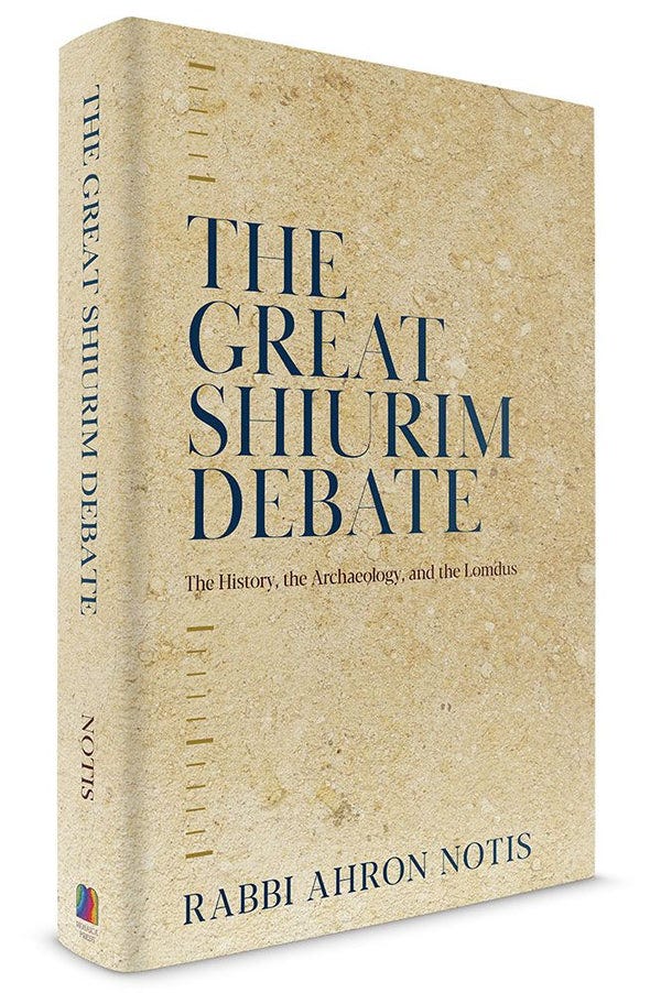 The Great Shiurim Debate: The History, the Archeology, and the Lomdus [Book]