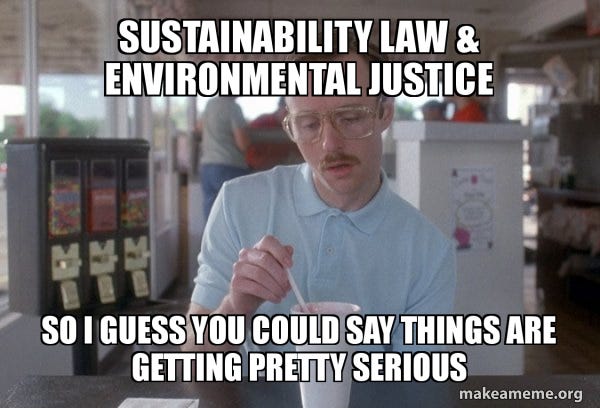 sustainability law & environmental justice So I guess you could say things are getting pretty serious - Things are getting pretty serious Meme Generator sustainability law & environmental justice So I guess you could say things are getting pretty serious - Things are getting pretty serious Meme Generator