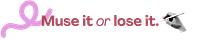 muse it or lose it.