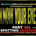 Know Your Enemy | Part 3c: Spotting Deceivers - The Danger in Believing their Narratives [Rundown of Our Reality]