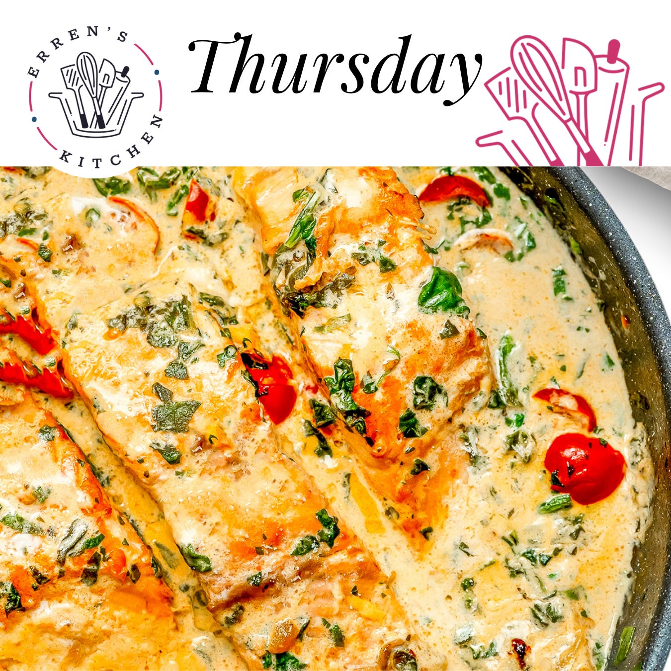 Thursday: Tuscan salmon fillets in a creamy sauce with cherry tomatoes, spinach, and fresh herbs.