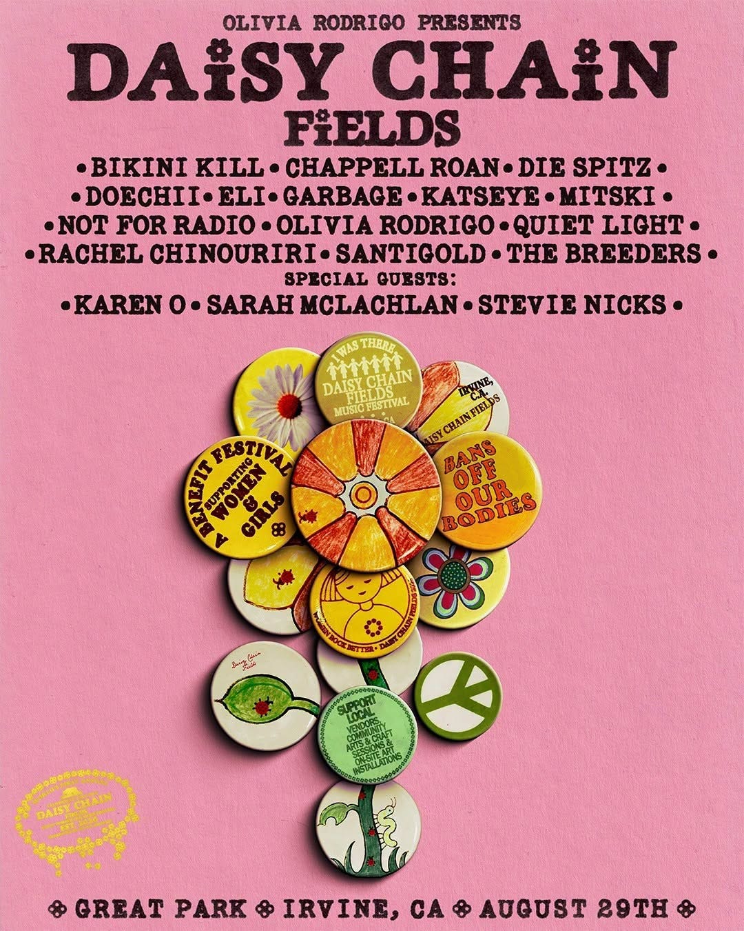 May be an image of text that says 'OLIVIA RODRIGO PRESENTS DAISY CHAIN FIELDS .IINI KILL CHAPPELL ROAN DIE SPITZ DOECHII ELI. GARBAGE •KATSEYE MITSKI ·oT FOR RADIO OLIVIA RODRIGO QUIET LIGHT ·RACHEL CHINOURIRI SANTIGOLD THE BREEDERS SPECIAL GUESTS: •KAREN 0. SARAH MCLACHLAN STEVIE NICKS THERR トヤサ林 አተፍተተቺ DAISY MUSICE SUPPORTIN EESTIVA VSY CHAIN HAINPIELDS C IRVINE, BANS OFF BODIES OUR GREAT PARK 8 IRVINE, CA 8 AUGUST 29TH'