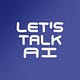 Let's Talk AI