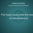 🎲 The Hype Cycle and the reality of Generative AI