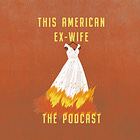 This American Ex Wife: The Podcast