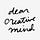 dear creative mind