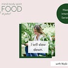 Weekly Intention #2: I will slow down.