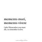 remember that you will die, so remember to live