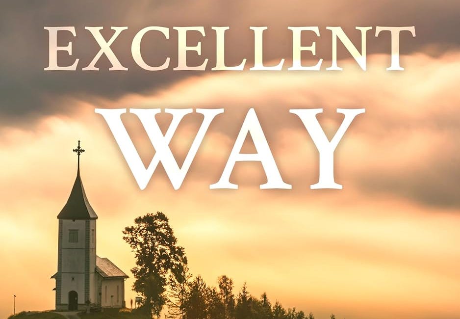 A More Excellent Way: A Biblical Guide to 1 Corinthians 12–14