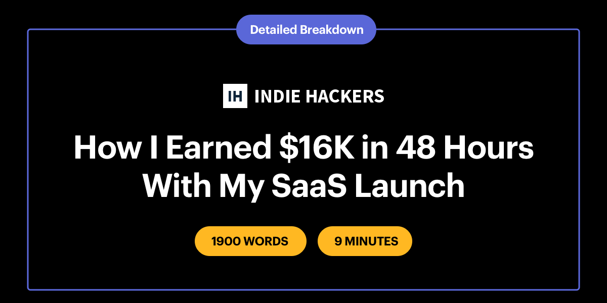 How I earned $16K in 48 hours with my SaaS launch (Detailed breakdown) How I earned $16K in 48 hours with my SaaS launch (Detailed breakdown)