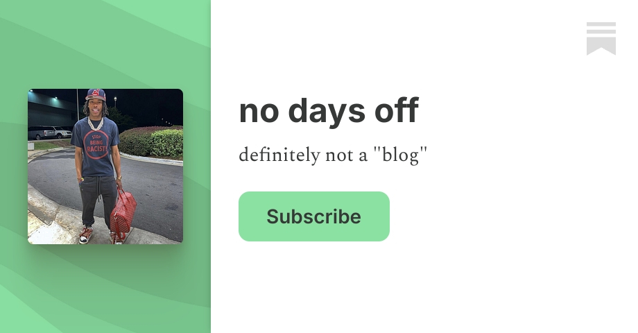 no days off | brandon callender | Substack