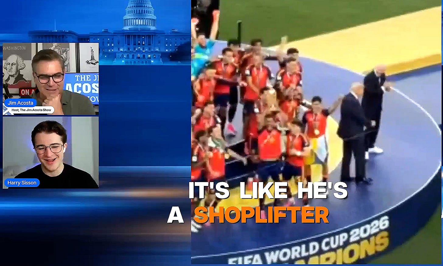 Jim Acosta And Harry Sisson Roast Trump Getting Dragged Off World Cup Stage: 'Like He's A Shoplifter' Jim Acosta And Harry Sisson Roast Trump Getting Dragged Off World Cup Stage: 'Like He's A Shoplifter'