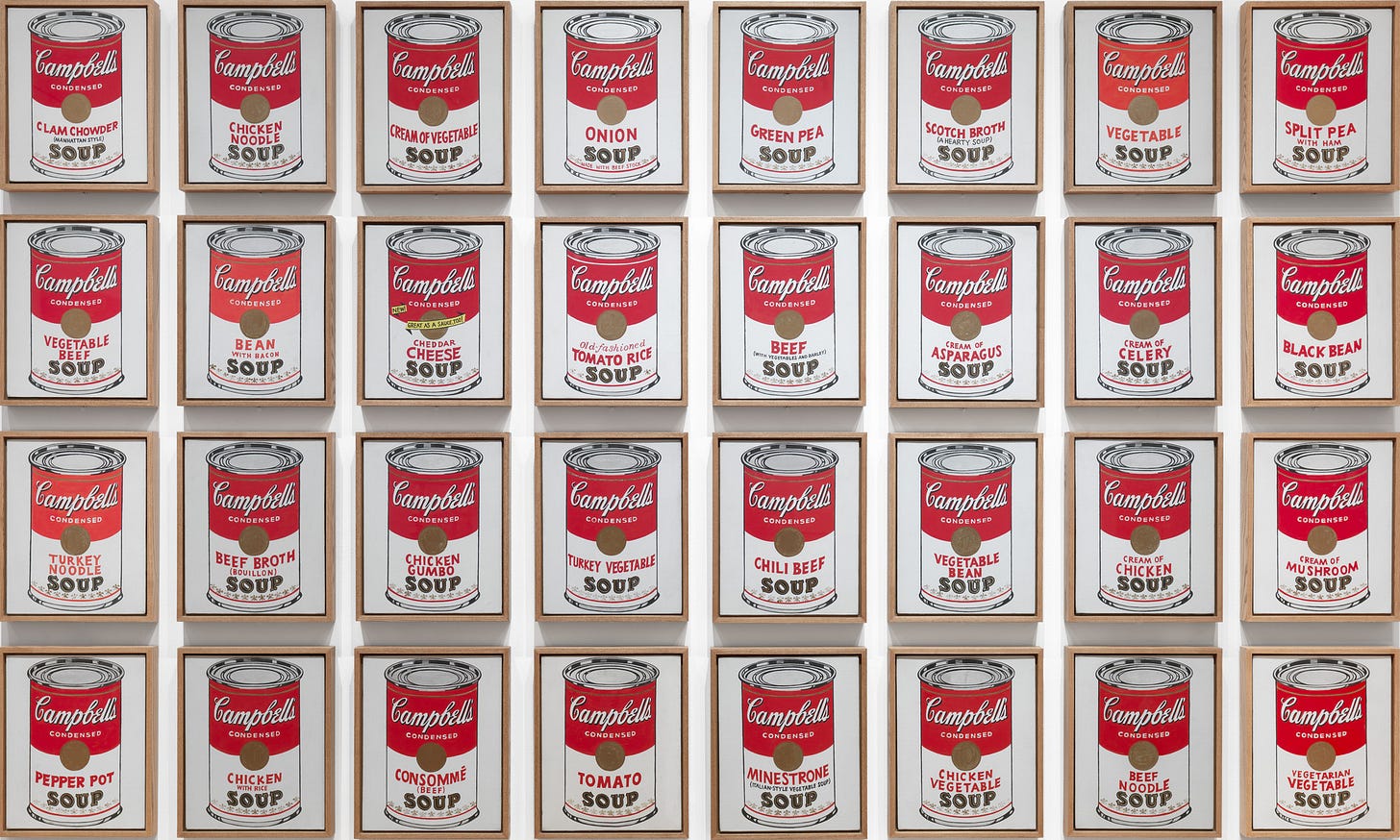 Andy Warhol, Campbell's Soup Cans, 1962, thirty-two canvases of soup cans in four rows, Museum of Modern Art Andy Warhol, Campbell's Soup Cans, 1962, thirty-two canvases of soup cans in four rows, Museum of Modern Art