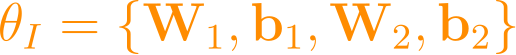 \theta_I = \{\mathbf{W}_1, \mathbf{b}_1, \mathbf{W}_2, \mathbf{b}_2\}