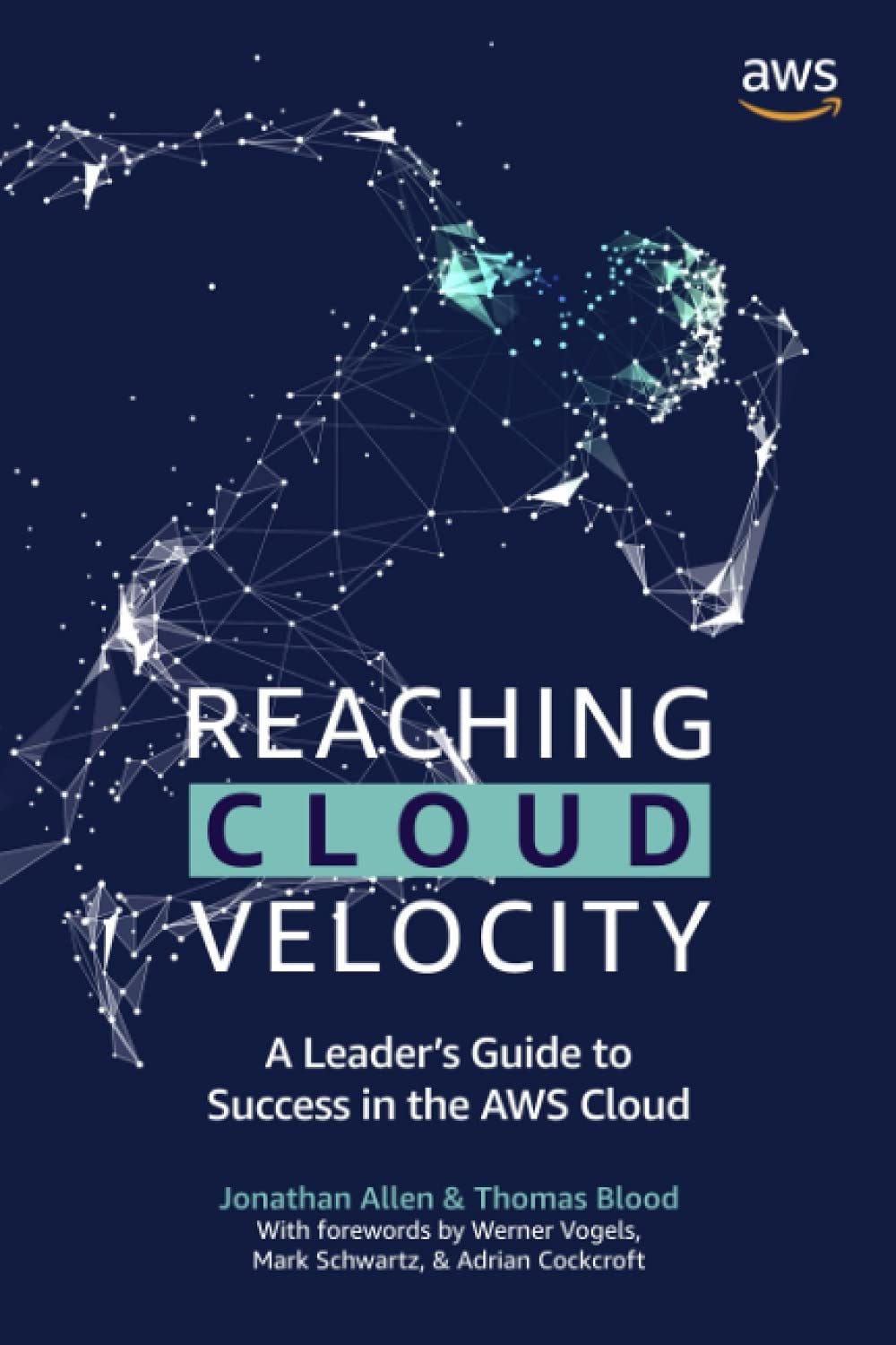 Reaching Cloud Velocity: A Leader's Guide to Success in the AWS Cloud:  Amazon.co.uk: Allen, Jonathan, Blood, Thomas, Vogels, Dr. Werner,  Cockcroft, Adrian, Schwartz, Mark: 9798612600923: Books