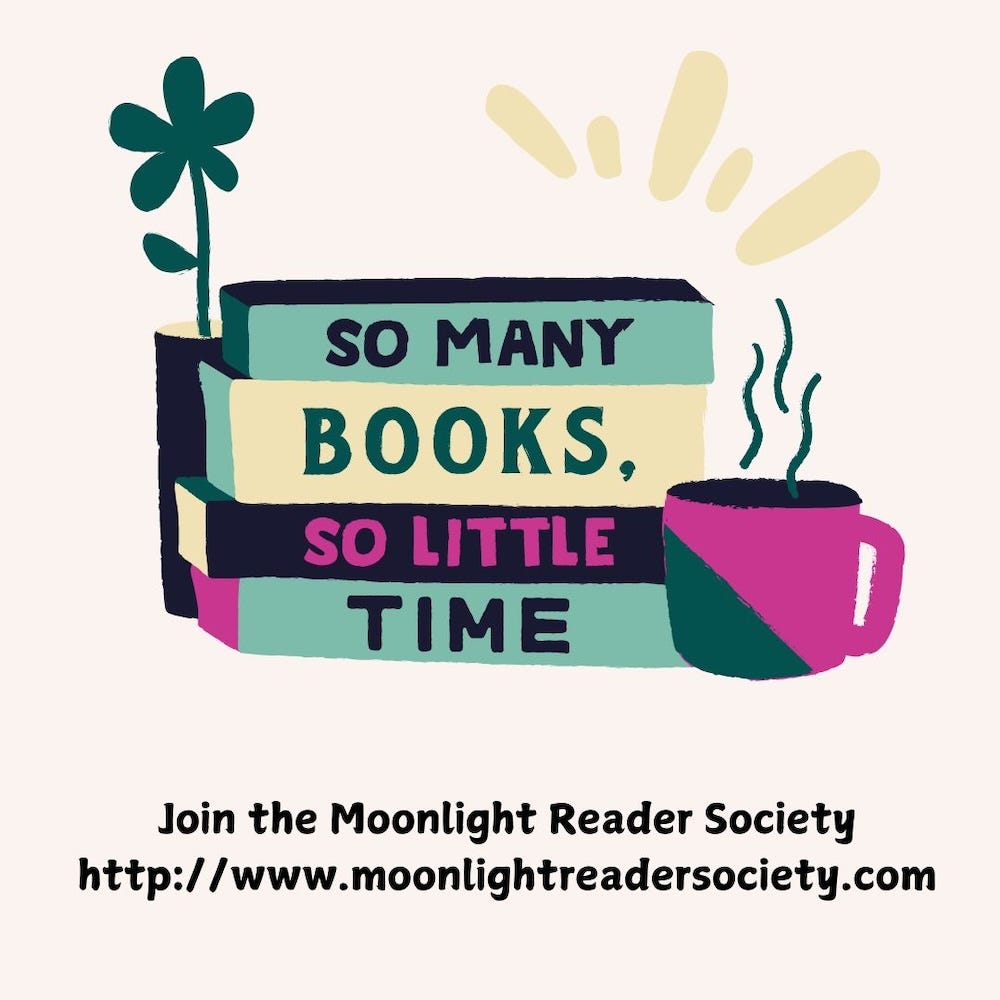 Promo for The Moonlight Reader Society featuring 4 books, a flower and a hot beverage, along with the message: So many books, so little time Promo for The Moonlight Reader Society featuring 4 books, a flower and a hot beverage, along with the message: So many books, so little time